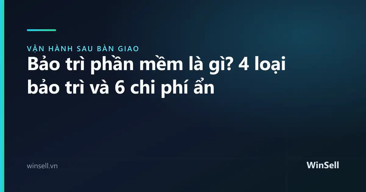 Bảo trì phần mềm là gì? 4 loại bảo trì và chi phí ẩn