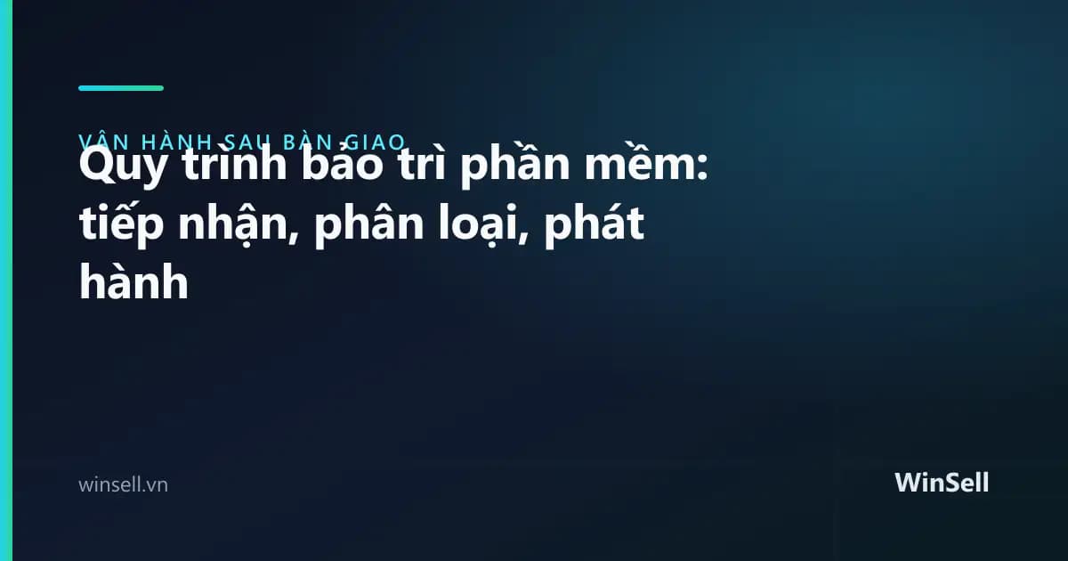Quy trình bảo trì phần mềm: tiếp nhận, phân loại, phát hành
