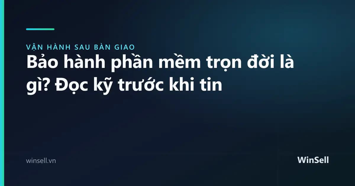 Bảo hành phần mềm trọn đời là gì? Đọc kỹ trước khi tin