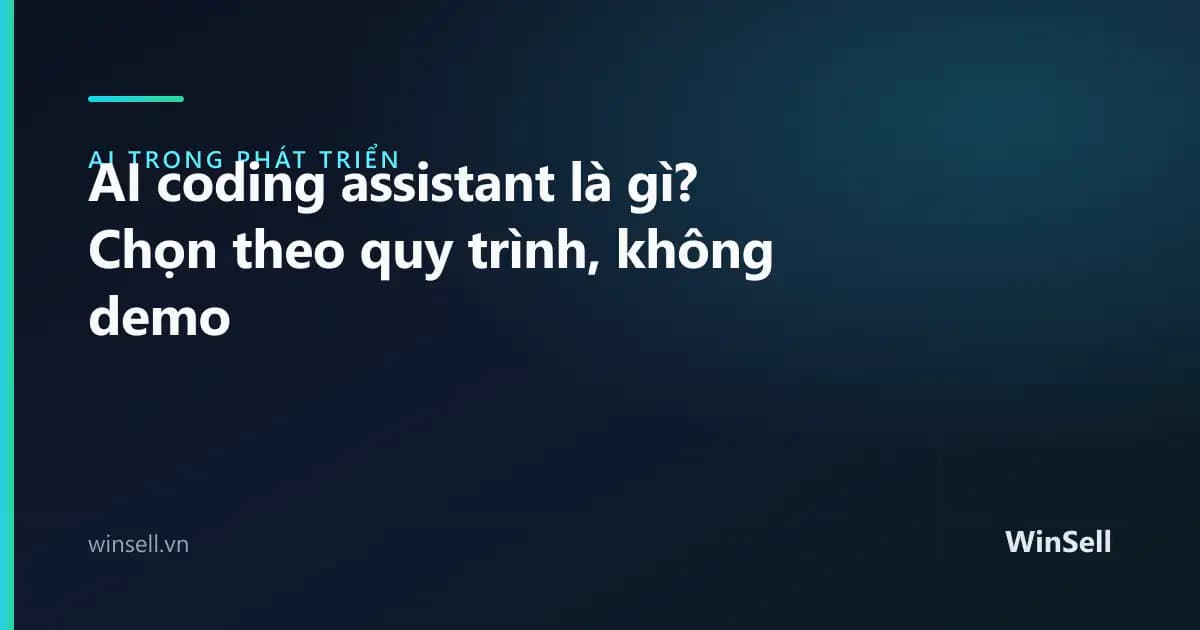 AI coding assistant là gì? Chọn theo quy trình, không theo demo