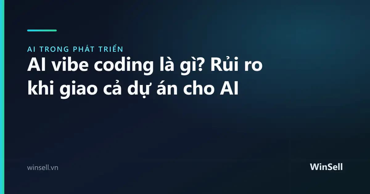 AI vibe coding là gì? Rủi ro khi giao cả dự án cho AI