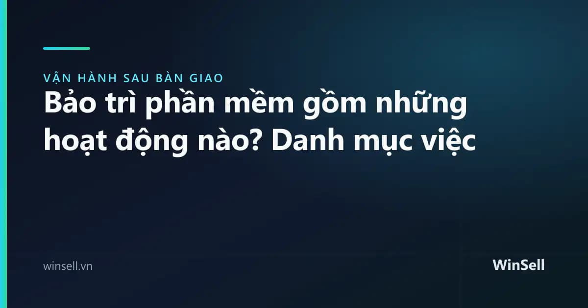 Bảo trì phần mềm bao gồm những hoạt động nào? Danh mục việc và tần suất