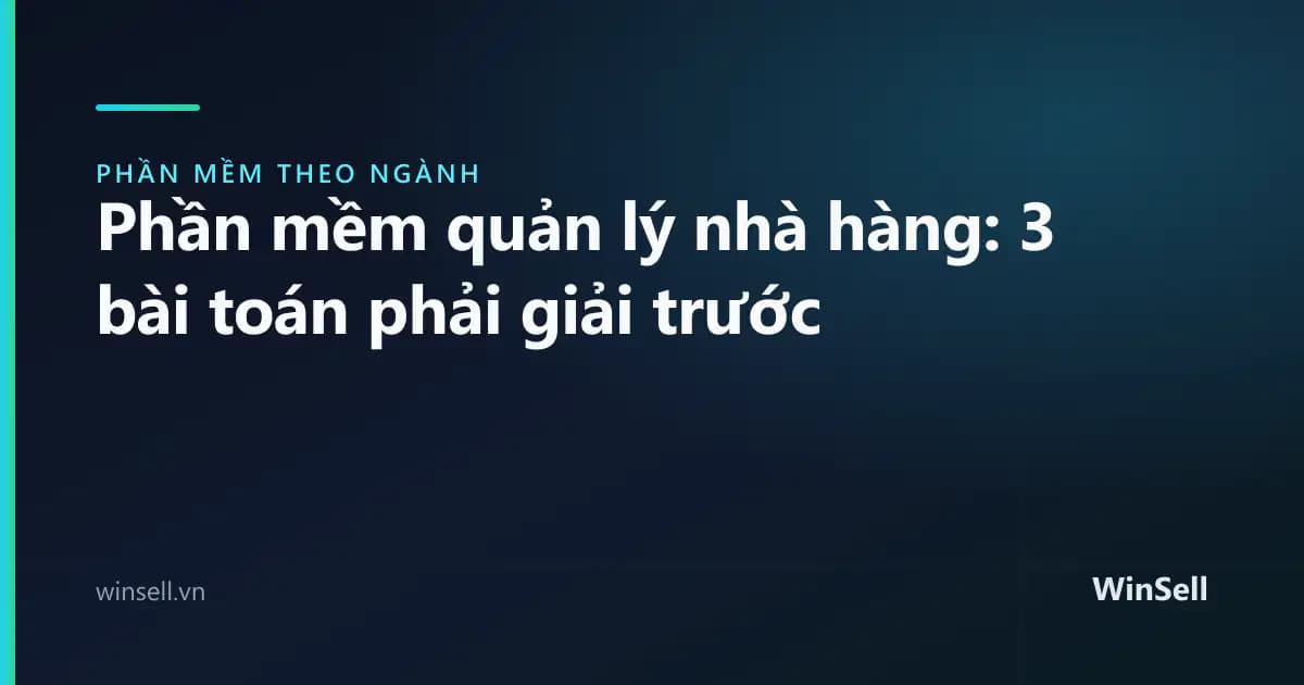 Phần mềm quản lý nhà hàng: bài toán nào phải giải trước khi mua
