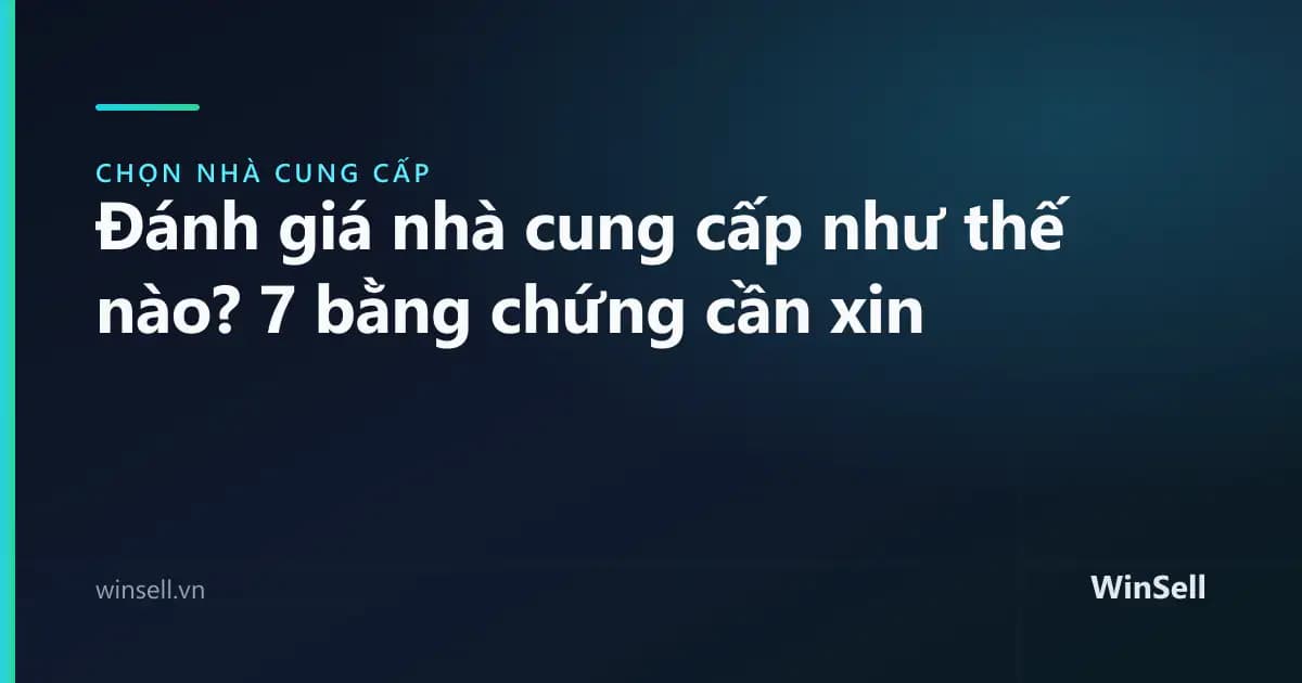 Đánh giá nhà cung cấp như thế nào? 7 bằng chứng cần xin