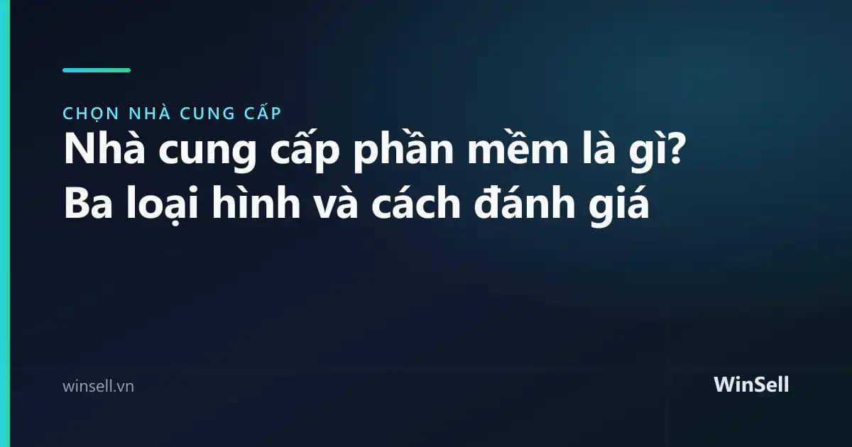 Nhà cung cấp phần mềm là gì? Ba loại hình và cách đánh giá