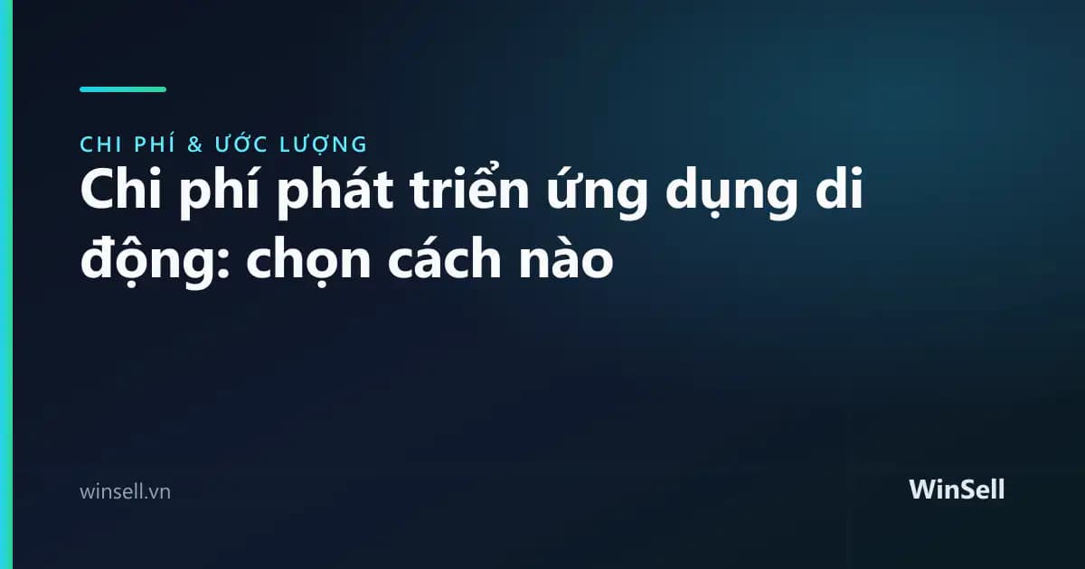 Chi phí phát triển ứng dụng di động: native, cross-platform hay PWA