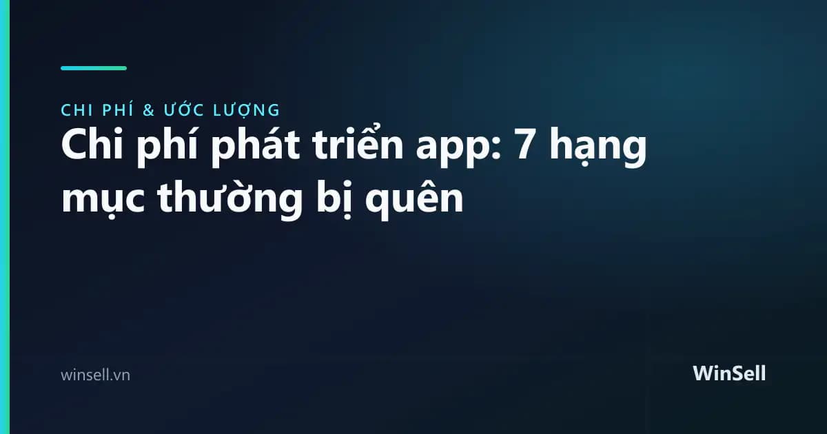 Chi phí phát triển app: 7 hạng mục doanh nghiệp thường quên