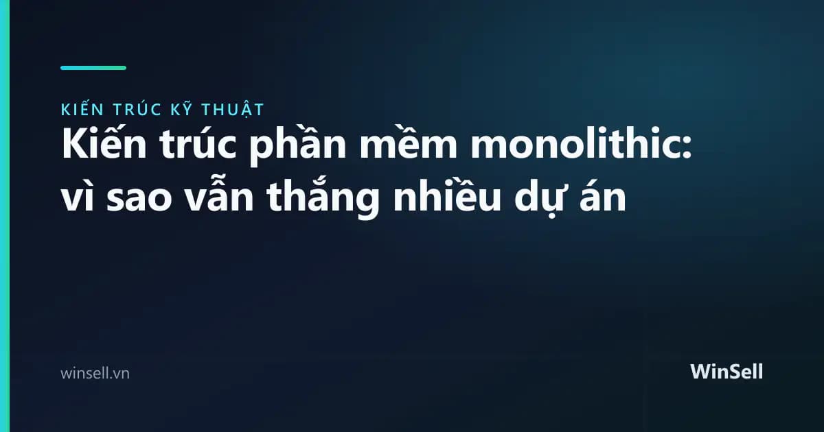 Kiến trúc phần mềm monolithic: vì sao monolith vẫn thắng nhiều dự án