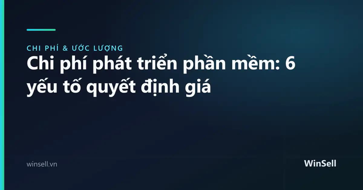 Chi phí phát triển phần mềm: 6 yếu tố quyết định giá